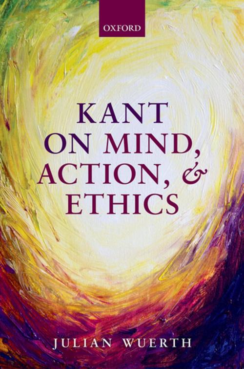 Cover of the book Kant on Mind, Action, and Ethics by Julian Wuerth, OUP Oxford