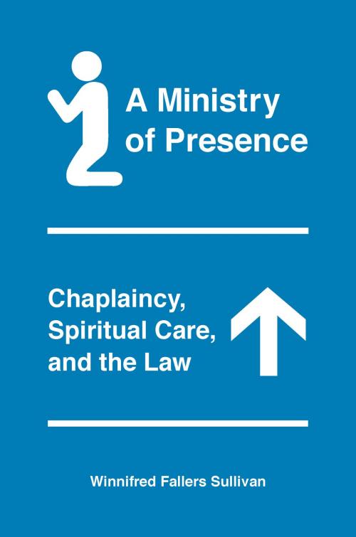 Cover of the book A Ministry of Presence by Winnifred Fallers Sullivan, University of Chicago Press