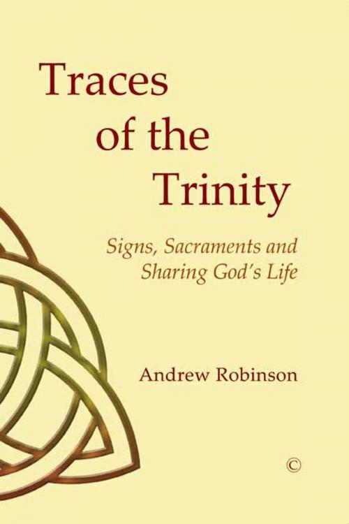 Cover of the book Traces of the Trinity by Andrew Robinson, Susan F. Parsons, James Clarke & Co