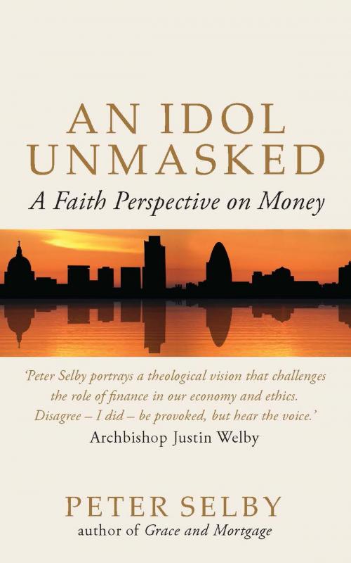 Cover of the book Idol Unmasked: A Faith Perspective on Money by Peter Selby, Darton, Longman & Todd LTD