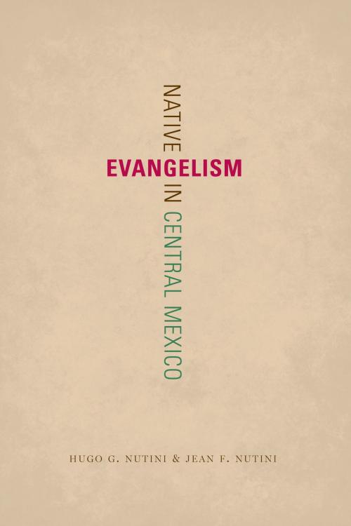 Cover of the book Native Evangelism in Central Mexico by Hugo G. Nutini, Jean F. Nutini, University of Texas Press