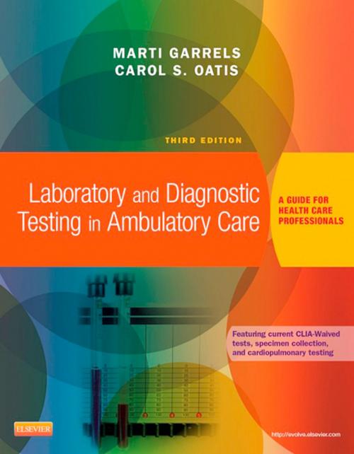 Cover of the book Laboratory and Diagnostic Testing in Ambulatory Care - E-Book by Martha (Marti) Garrels, MSA, MT(ASCP), CMA (AAMA), Elsevier Health Sciences