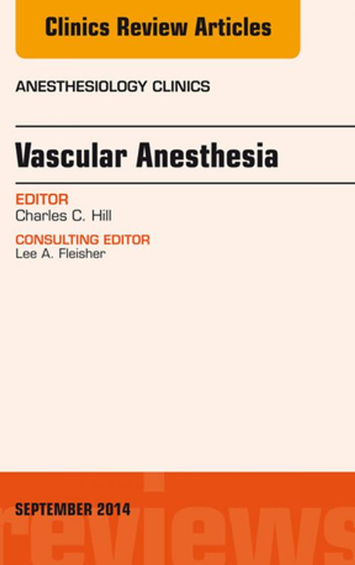 Cover of the book Vascular Anesthesia, An Issue of Anesthesiology Clinics, E-Book by Charles Hill, MD, Elsevier Health Sciences