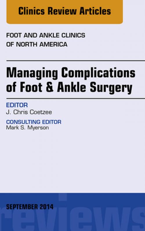 Cover of the book Managing Complications of Foot and Ankle Surgery, An Issue of Foot and Ankle Clinics of North America, E-Book by J. Chris Coetzee, MD, Elsevier Health Sciences