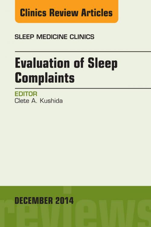 Cover of the book Evaluation of Sleep Complaints, An Issue of Sleep Medicine Clinics, E-Book by Clete Kushida, MD PhD, Elsevier Health Sciences