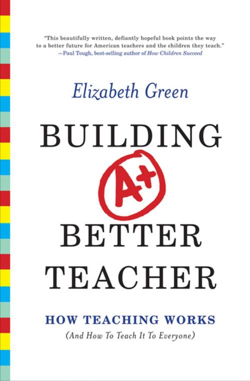 Cover of the book Building a Better Teacher: How Teaching Works (and How to Teach It to Everyone) by Elizabeth Green, W. W. Norton & Company