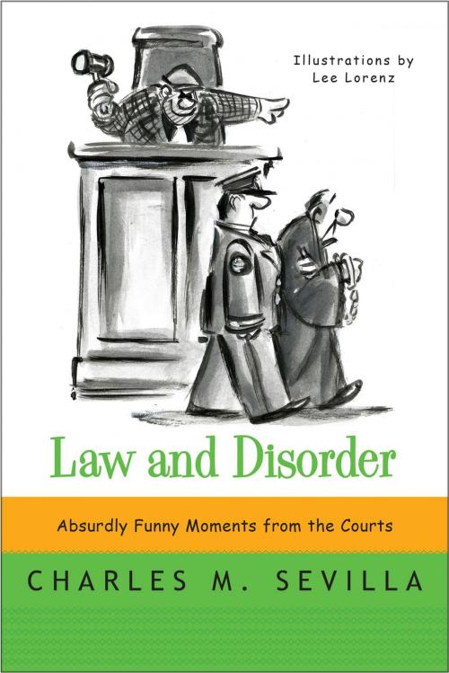 Cover of the book Law and Disorder: Absurdly Funny Moments from the Courts by Charles M. Sevilla, W. W. Norton & Company
