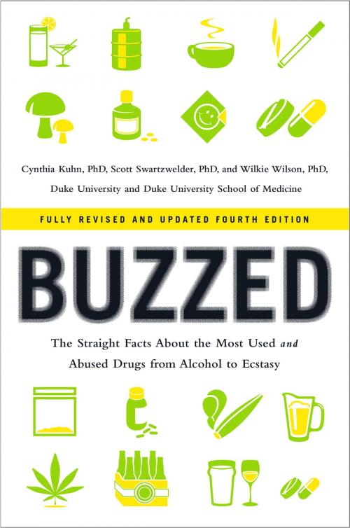 Cover of the book Buzzed: The Straight Facts About the Most Used and Abused Drugs from Alcohol to Ecstasy (Fully Revised and Updated Fourth Edition) by Cynthia Kuhn, Ph.D., Scott Swartzwelder, Ph.D., Wilkie Wilson, Ph.D., W. W. Norton & Company