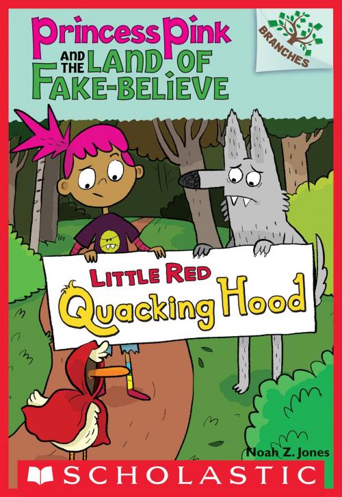 Cover of the book Little Red Quacking Hood: A Branches Book (Princess Pink and the Land of Fake-Believe #2) by Noah Z. Jones, Scholastic Inc.