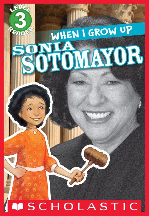 Cover of the book Scholastic Reader Level 3: When I Grow Up: Sonia Sotomayor by AnnMarie Anderson, Scholastic Inc.