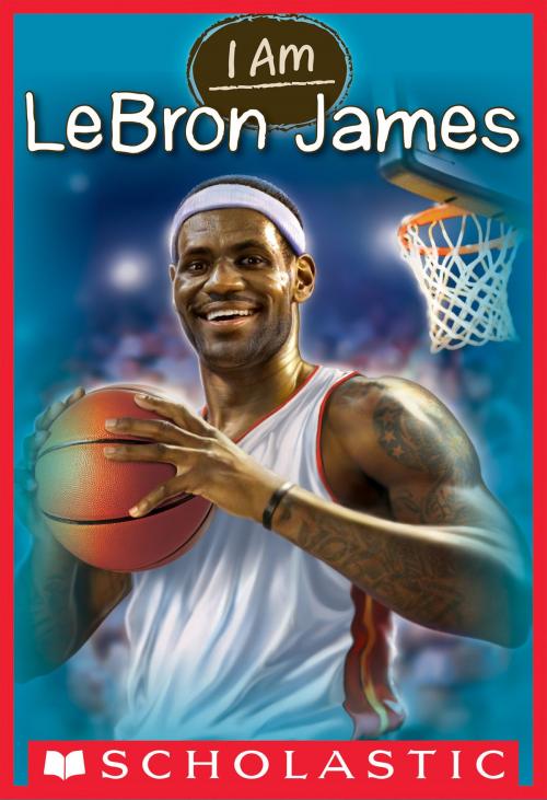 Cover of the book I Am #12: Lebron James by Grace Norwich, Scholastic Inc.