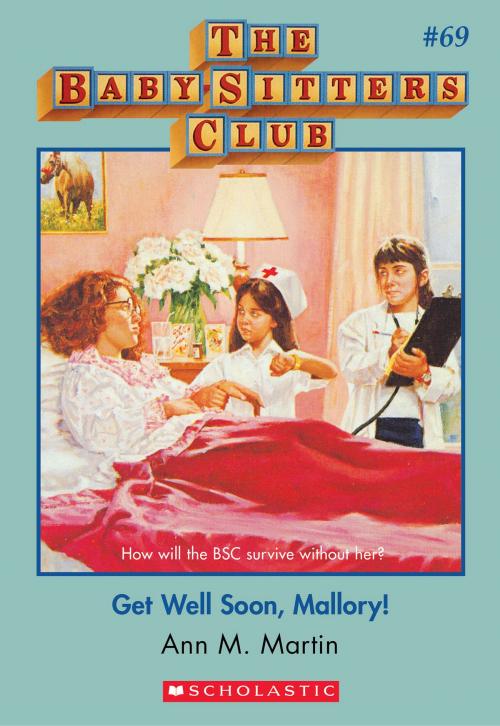 Cover of the book The Baby-Sitters Club #69: Get Well Soon Mallory by Ann M. Martin, Scholastic Inc.