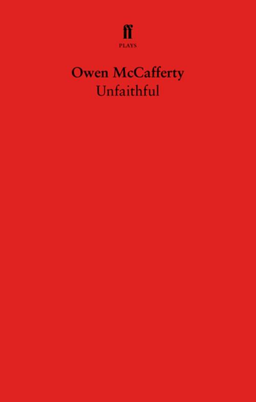 Cover of the book Unfaithful by Owen McCafferty, Faber & Faber