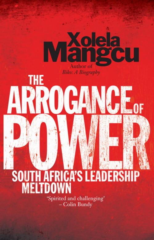 Cover of the book The Arrogance of Power by Xolela Mangcu, Tafelberg