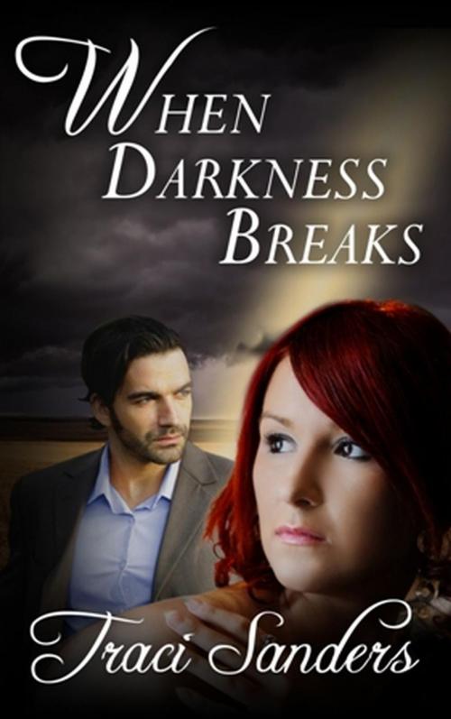Cover of the book When Darkness Breaks by Traci Sanders, Traci Sanders