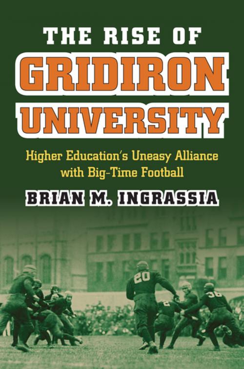 Cover of the book The Rise of Gridiron University by Brian M. Ingrassia, University Press of Kansas
