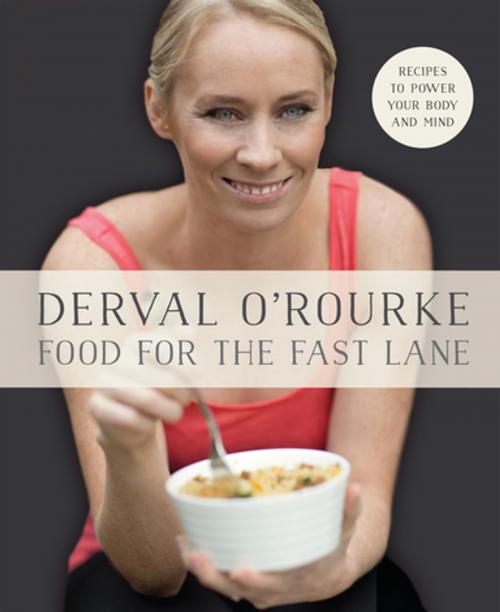 Cover of the book Food for the Fast Lane – Recipes to Power Your Body and Mind by Derval O'Rourke, Gill Books