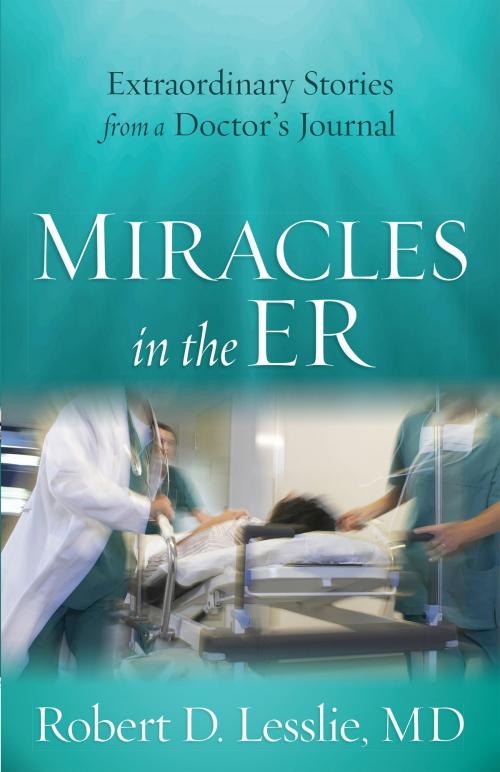 Cover of the book Miracles in the ER by Robert D. Lesslie, Harvest House Publishers
