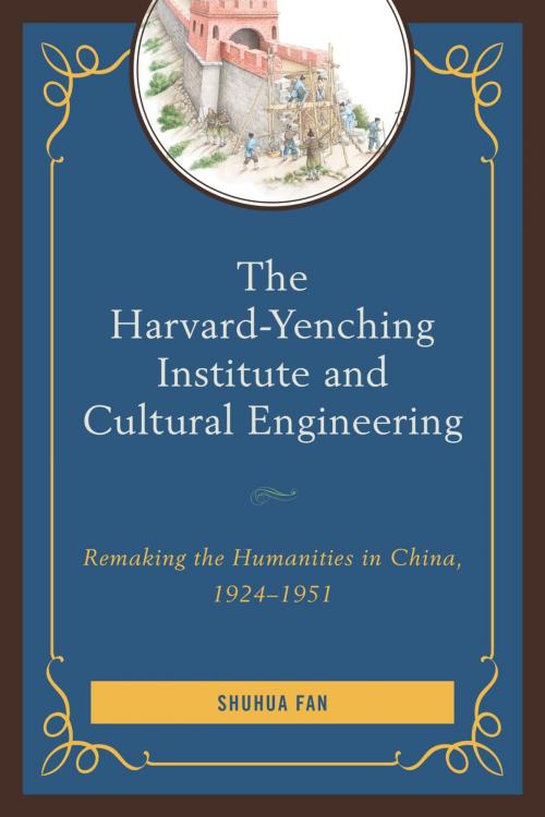 Cover of the book The Harvard-Yenching Institute and Cultural Engineering by Shuhua Fan, Lexington Books