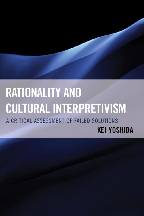 Cover of the book Rationality and Cultural Interpretivism by Kei Yoshida, Lexington Books