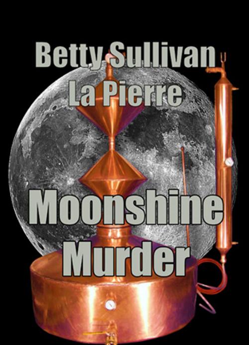 Cover of the book Moonshine Murder by Betty Sullivan La Pierre, SynergEbooks