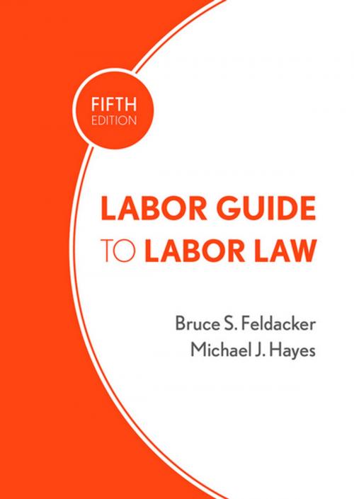 Cover of the book Labor Guide to Labor Law by Bruce S. Feldacker, Michael J. Hayes, Cornell University Press
