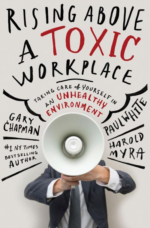 Cover of the book Rising Above a Toxic Workplace by Gary Chapman, Paul White, Harold Myra, Moody Publishers