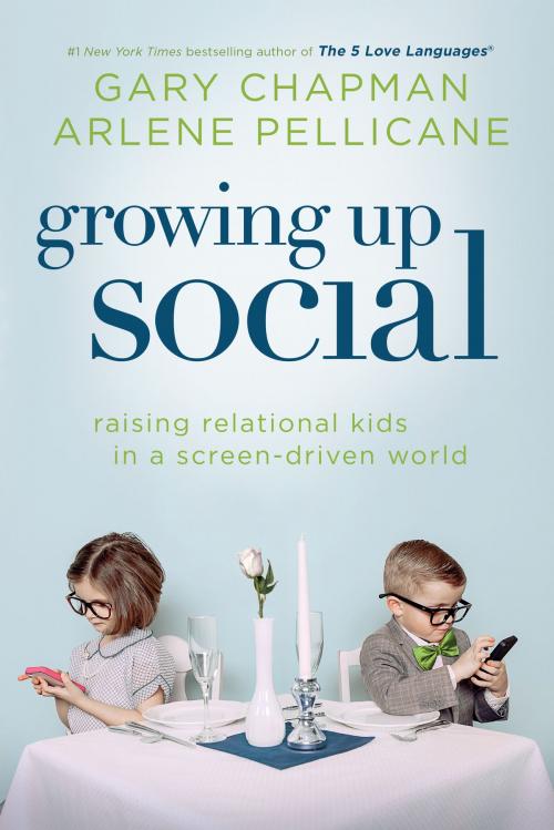 Cover of the book Growing Up Social by Gary Chapman, Arlene Pellicane, Moody Publishers