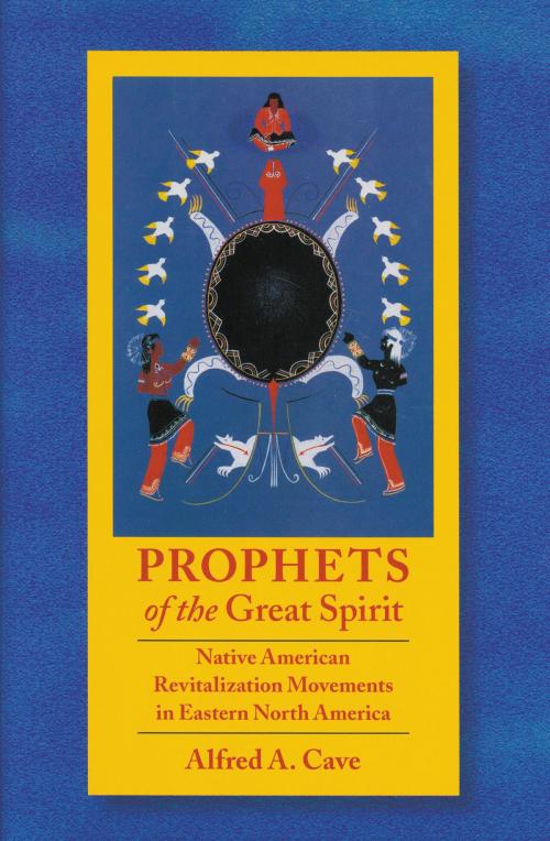 Cover of the book Prophets of the Great Spirit by Alfred Cave, UNP - Nebraska