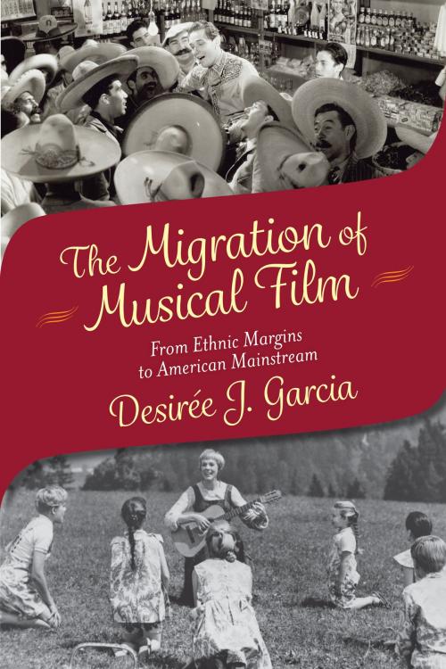 Cover of the book The Migration of Musical Film by Desirée J. Garcia, Rutgers University Press