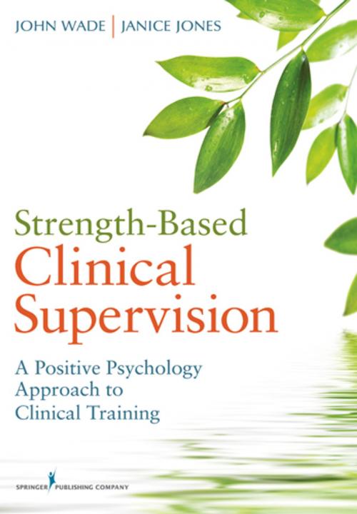 Cover of the book Strength-Based Clinical Supervision by John Wade, PhD, Janice Jones, PhD, Springer Publishing Company