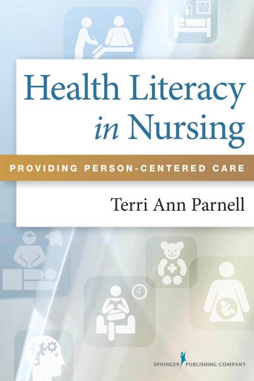Cover of the book Health Literacy in Nursing by Terri Ann Parnell, MA, DNP, RN, Springer Publishing Company