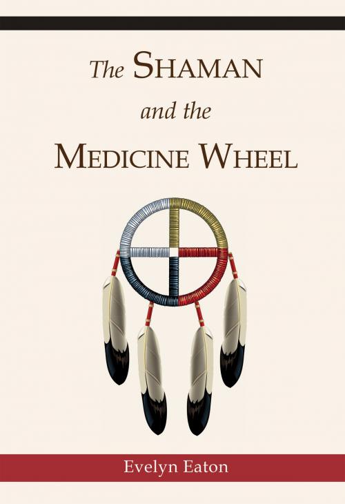 Cover of the book The Shaman and the Medicine Wheel by Evelyn Eaton, Quest Books