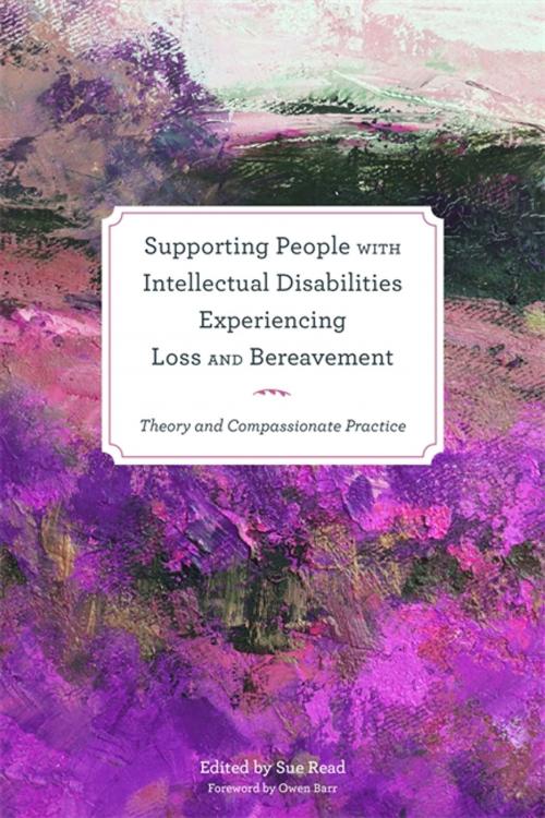 Cover of the book Supporting People with Intellectual Disabilities Experiencing Loss and Bereavement by Mandy Parks, Helena Priest, Philip Dodd, Rachel Forrester-Jones, Ted Bowman, Philip J Larkin, Michele Wiese, Erica Brown, Linda Machin, Noelle Blackman, William Gaventa, Patsy Corcoran, Mary Davies, Mike Gibbs, Ben Hobson, Karen Ryan, Suzanne Guerin, Jessica Kingsley Publishers