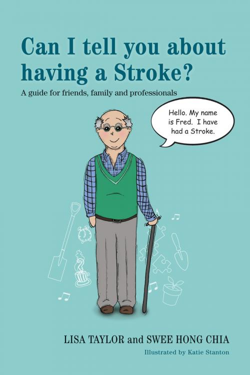Cover of the book Can I tell you about having a Stroke? by Lisa Taylor, Swee Hong Chia, Jessica Kingsley Publishers