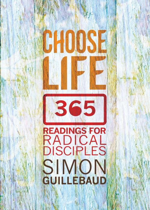 Cover of the book Choose Life by Simon Guillebaud, Lion Hudson LTD