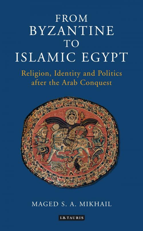 Cover of the book From Byzantine to Islamic Egypt by Maged S. A. Mikhail, Bloomsbury Publishing