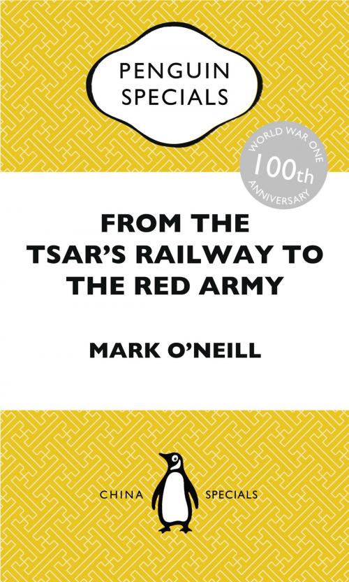 Cover of the book From the Tsar's Railway to the Red Army by Mark O'Neill, Penguin Books Ltd