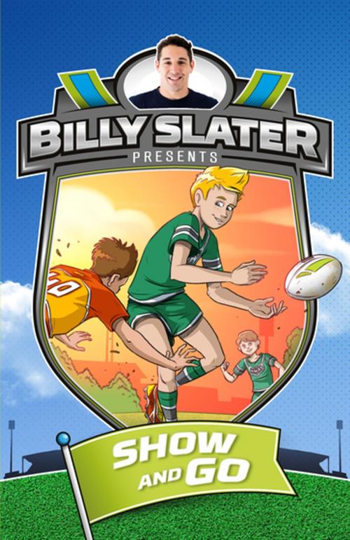 Cover of the book Billy Slater 3: Show and Go by Patrick Loughlin, Billy Slater, Penguin Random House Australia