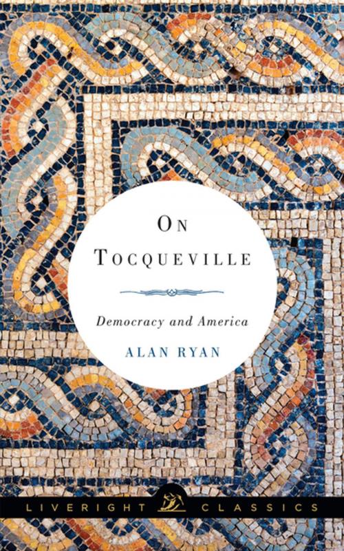 Cover of the book On Tocqueville: Democracy and America (Liveright Classics) by Alan Ryan, Liveright