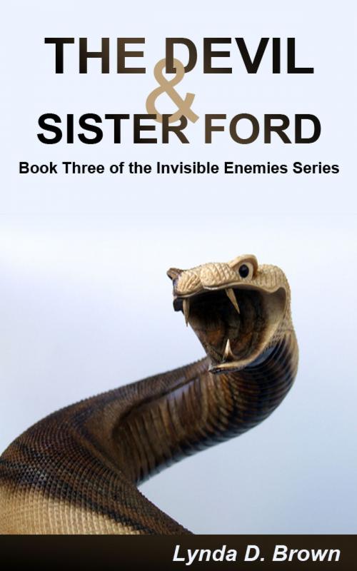 Cover of the book The Devil & Sister Ford Book Three of the Invisible Enemies Series by Lynda D. Brown, Lynda D. Brown