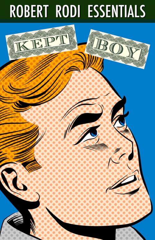 Cover of the book Kept Boy (Robert Rodi Essentials) by Robert Rodi, Robert Rodi