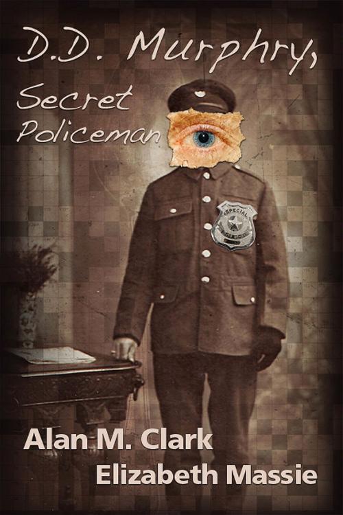 Cover of the book D. D. Murphry, Secret Policeman by Alan M. Clark, Imagination Fully Dilated Publishing