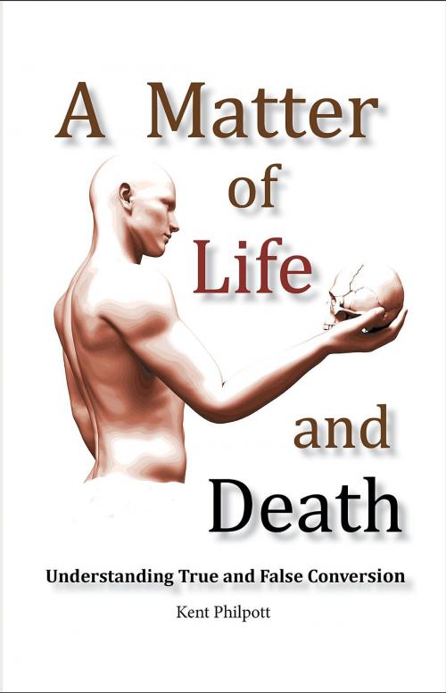Cover of the book A Matter of Life and Death by Kent A. Philpott, Katie LC Philpott, Earthen Vessel Publishing