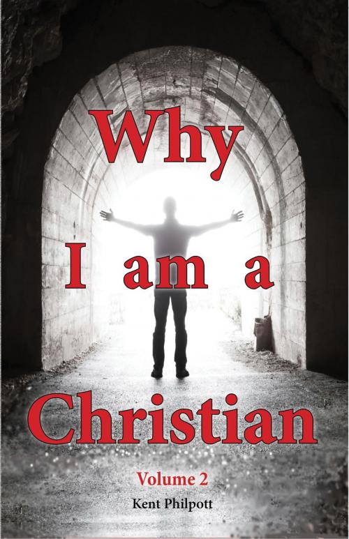 Cover of the book Why I Am a Christian - Volume 2 by Kent A. Philpott, Katie LC Philpott, Earthen Vessel Publishing