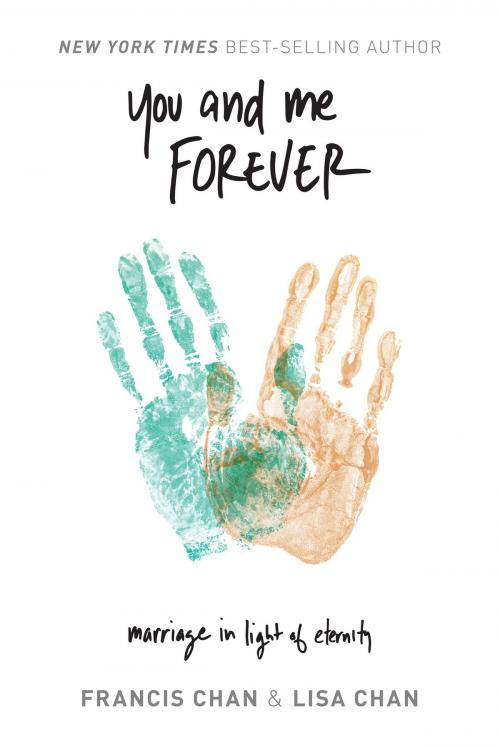 Cover of the book You and Me Forever: Marriage in Light of Eternity by Francis Chan, Lisa Chan, Claire Love Publishing