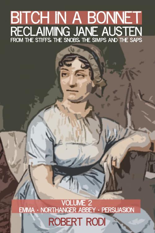 Cover of the book Bitch In a Bonnet: Reclaiming Jane Austen From the Stiffs, the Snobs, the Simps and the Saps (Volume 2) by Robert Rodi, Robert Rodi