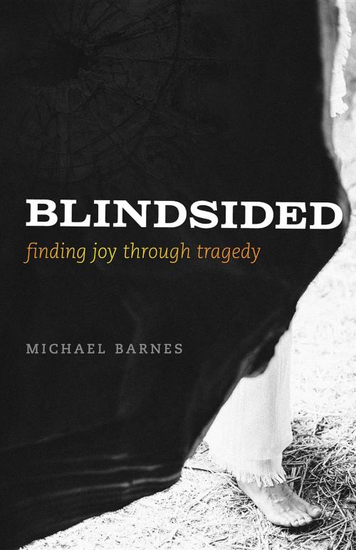 Cover of the book Blindsided, Finding Joy Through Tragedy by Michael Corey Barnes, Michael Corey Barnes