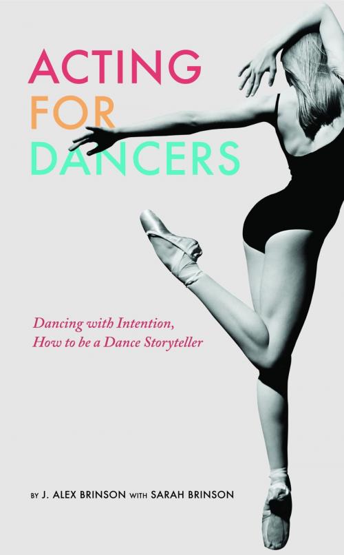 Cover of the book Acting For Dancers by J. Alex Brinson, Sarah Brinson, GB Group Creative Inc.