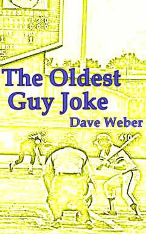 Cover of the book The OIdest Guy Joke: A Trilogy of Families, Fame and Baseball by Dave Weber, Dave Weber